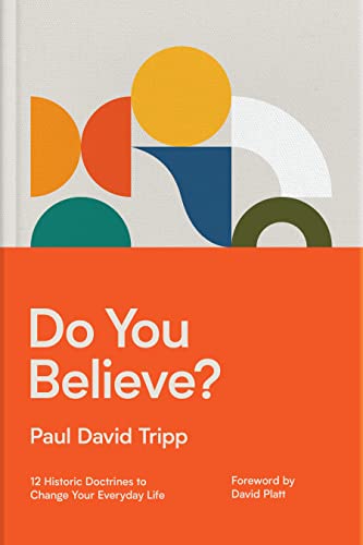 Do You Believe?: 12 Historic Doctrines to Change Your Everyday Life von Crossway Books