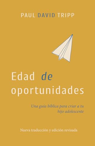 Edad de Oportunidades: Una Guía Bíblica Para Criar a Tu Hijo Adolescente Edad de Oportunidades: Una Guía Bíblica Para Criar a Tu Hijo Adolescente von P & R Publishing