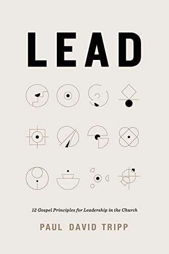 Lead: 12 Gospel Principles for Leadership in the Church With Study Questions Lead: 12 Gospel Principles for Leadership in the Church With Study Questions von Crossway Books