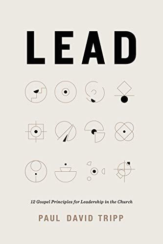 Lead: 12 Gospel Principles for Leadership in the Church von Crossway Books