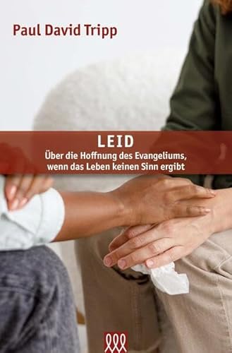 Leid: Über die Hoffnung des Evangeliums, wenn das Leben keinen Sinn ergibt Leid: Über die Hoffnung des Evangeliums, wenn das Leben keinen Sinn ergibt