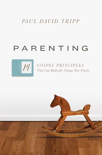 Parenting: 14 Gospel Principles That Can Radically Change Your Family von Crossway Books