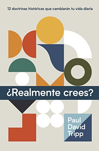¿Realmente crees?: 12 Doctrinas Históricas Que Cambiarán Tu Vida Diaria ¿Realmente crees?: 12 Doctrinas Históricas Que Cambiarán Tu Vida Diaria