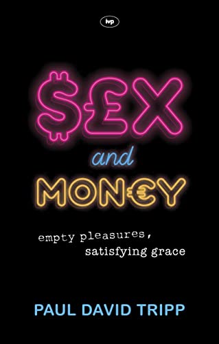 Sex and Money: Empty Pleasures, Satisfying Grace von Inter-Varsity Press