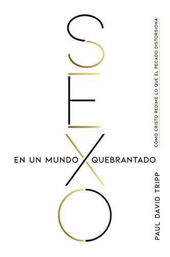 Sexo En Un Mundo Quebrantado: Cómo Cristo Redime Lo Que El Pecado Distorsiona: Cómo Cristo redime lo que el pecado distorsiona / How Christ Redeems What Sin Distorts Sexo En Un Mundo Quebrantado: Cómo Cristo Redime Lo Que El Pecado Distorsiona: Cómo Cristo redime lo que el pecado distorsiona / How Christ Redeems What Sin Distorts