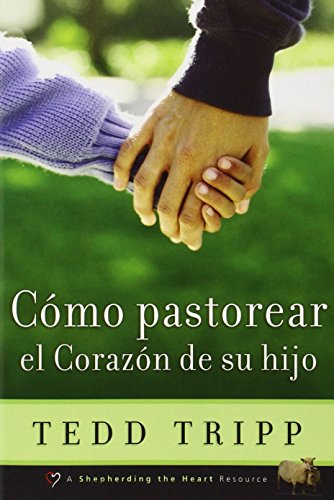 Shepherding a Child's Heart (Spanish) Como Pastorear el Cora