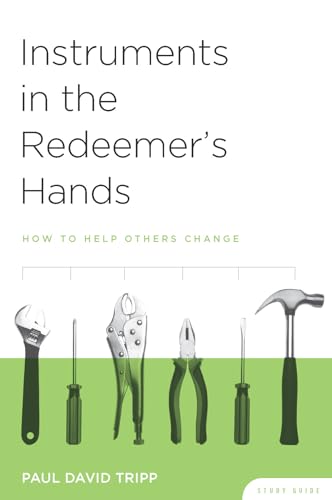Instruments in the Redeemer's Hands Study Guide: How to Help Others Change