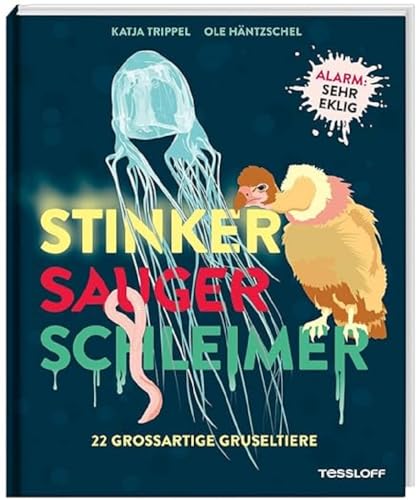 Stinker, Sauger, Schleimer. 22 großartige Gruseltiere / Gruselige Tiere / Eklige Tiere / Mit WOW-Faktor und Ekel-Alarm / Für Kinder ab 8 Jahren (Sachbücher - Einzeltitel) von Tessloff Verlag Ragnar Tessloff GmbH & Co. KG