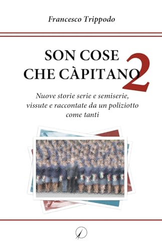 SON COSE CHE CÀPITANO 2: Nuove storie serie e semiserie, vissute e raccontate da un poliziotto come tanti (Mondo di dentro)