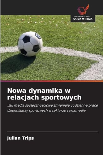 Nowa dynamika w relacjach sportowych: Jak media społecznościowe zmieniają codzienną pracę dziennikarzy sportowych w sektorze corssmedia: Jak media ... dziennikarzy sportowych w sektorze corssmedia von Wydawnictwo Nasza Wiedza