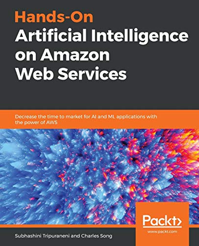 Hands-On Artificial Intelligence on Amazon Web Services