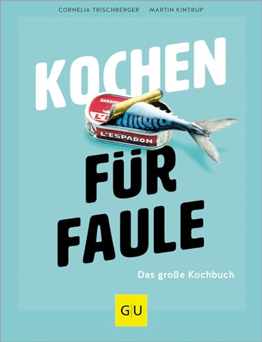 Kochen für Faule: Das große Kochbuch - So einfach, fix und lecker geht Kochen 2.0! Die 200 leckersten Blitzrezepte für die schnelle Alltagsküche gesammelt in einem großen Band. (GU Themenkochbuch) von GRÄFE UND UNZER Verlag GmbH