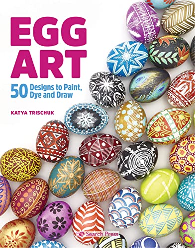 Egg Art: 50 Designs to Paint, Dye and Draw von Search Press