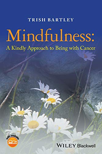 Mindfulness: A Kindly Approach to Being with Cancer von Wiley-Blackwell