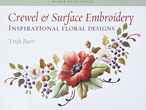 Crewel & Surface Embroidery: Inspirational Floral Designs (Milner Craft Series)