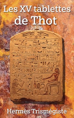 Les 15 tablettes de Thot: Thot l’Atlante par Hermès Trismégiste (en français) von Independently published