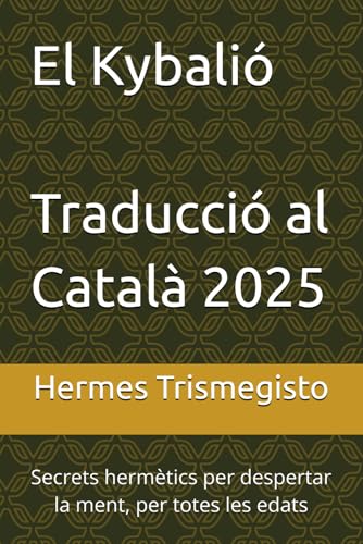El Kybalió (Traducció al Català 2025): Secrets hermètics per despertar la ment, per totes les edats von Independently published