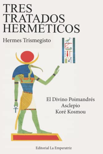 Tres Tratados Herméticos: El Divino Pimandrés, Asclepio, Koré Kosmou