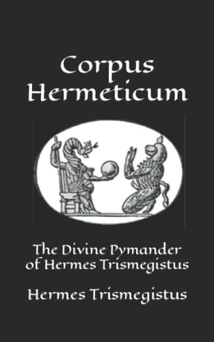 Corpus Hermeticum: The Divine Pymander of Hermes Trismegistus Corpus Hermeticum: The Divine Pymander of Hermes Trismegistus von Independently published