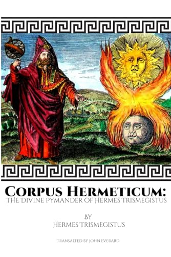 Corpus Hermeticum: The Divine Pymander of Hermes Trismegistus Corpus Hermeticum: The Divine Pymander of Hermes Trismegistus von Independently published