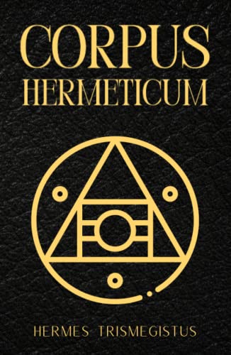 Corpus Hermeticum: The Divine Pymander Corpus Hermeticum: The Divine Pymander