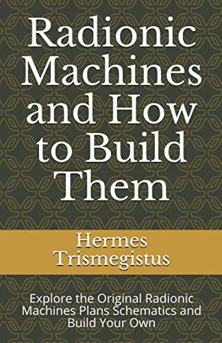 Radionic Machines and How to Build Them: Explore the Original Radionic Machines Plans Schematics and Build Your Own Radionic Machines and How to Build Them: Explore the Original Radionic Machines Plans Schematics and Build Your Own von Independently published