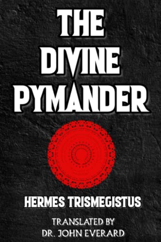 The Divine Pymander of Hermes Trismegistus: An Early Modern Translation of a Central Text of the Hermetic Canon (Hermetic Books Series) von Independently published