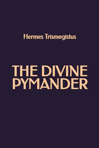 The Divine Pymander The Divine Pymander von Independently published