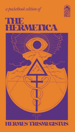 The Hermetica: The Corpus Hermeticum, The Lost Wisdom of The Pharaohs, The Divine Pymander