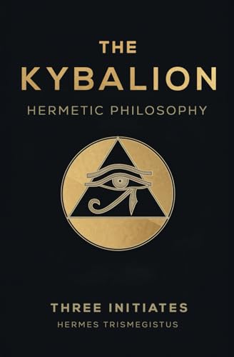 The Kybalion: Eternal Secrets of Hermetic Wisdom & Universal Truths - A Comprehensive Guide to Ancient Alchemy and the Transformational Laws of the Cosmos The Kybalion: Eternal Secrets of Hermetic Wisdom & Universal Truths - A Comprehensive Guide to Ancient Alchemy and the Transformational Laws of the Cosmos von Independently published