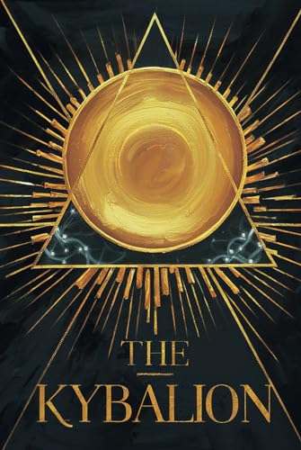 The Kybalion: Eternal Secrets of Hermetic Wisdom & Universal Truths - A Comprehensive Guide to Ancient Alchemy and the Transformational Laws of the Cosmos The Kybalion: Eternal Secrets of Hermetic Wisdom & Universal Truths - A Comprehensive Guide to Ancient Alchemy and the Transformational Laws of the Cosmos