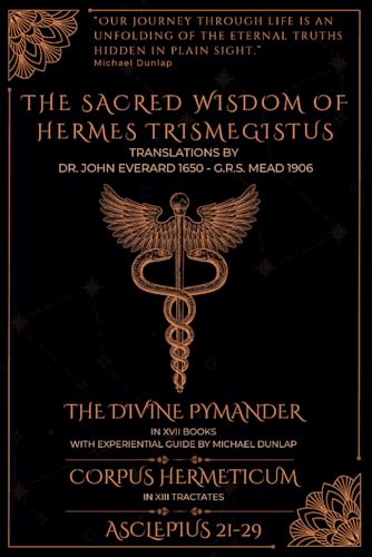 The Sacred Wisdom of Hermes Trismegistus: With Experiential Guide to The Divine Pymander by Michael Dunlap The Sacred Wisdom of Hermes Trismegistus: With Experiential Guide to The Divine Pymander by Michael Dunlap von Independently published