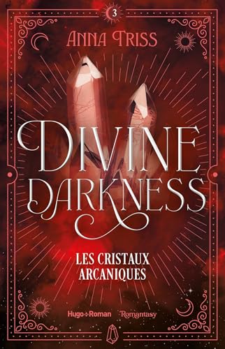 Divine darkness - Tome 03: Les cristaux arcaniques von HUGO ROMAN