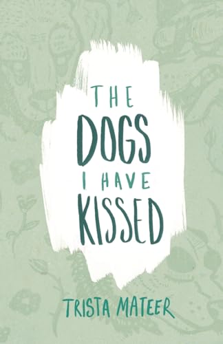 The Dogs I Have Kissed von Createspace Independent Publishing Platform