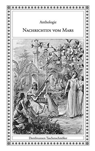 Nachrichten vom Mars: Eine Anthologie von Mars-Geschichten (Taschenschmöker aus Vergangenheit und Gegenwart) von Edition Dornbrunnen-Verlag