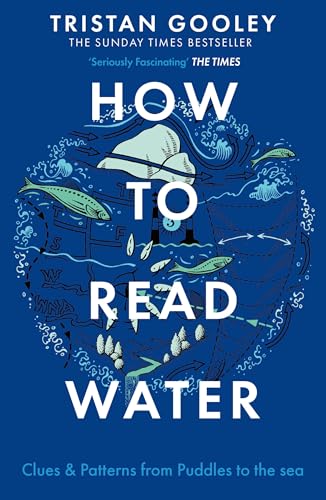 How To Read Water: Clues & Patterns from Puddles to the Sea