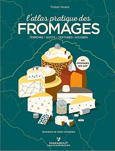 L'Atlas pratique des fromages: Origines, terroirs, accords