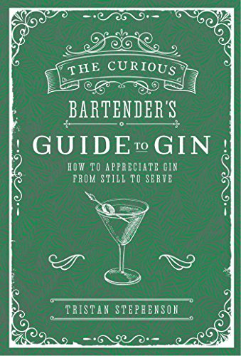 The Curious Bartender's Guide to Gin: How to appreciate gin from still to serve von Ryland Peters & Small