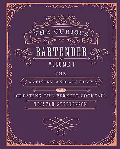 The Curious Bartender Volume 1: The artistry and alchemy of creating the perfect cocktail The Curious Bartender Volume 1: The artistry and alchemy of creating the perfect cocktail