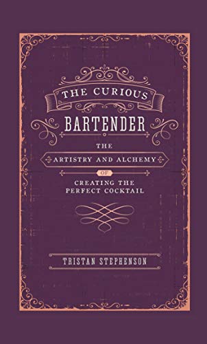 The Curious Bartender: The Artistry & Alchemy of Creating the Perfect Cocktail von Ryland Peters