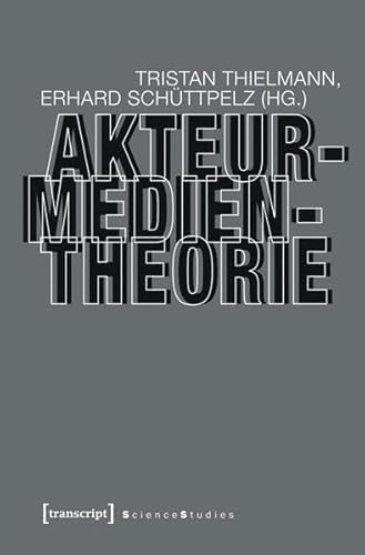 Akteur-Medien-Theorie (Science Studies) von transcript Verlag