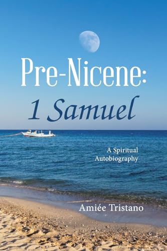 Pre-Nicene: 1 Samuel: A Spiritual Autobiography von LifeRich Publishing