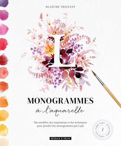 Monogrammes à l'aquarelle: Des modèles, des inspirations et des techniques pour peindre des monogrammes pas à pas von LAROUSSE