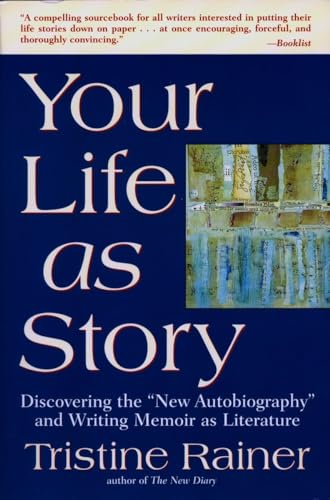 Your Life as Story: Discovering the "New Autobiography" and Writing Memoir as Literature Your Life as Story: Discovering the "New Autobiography" and Writing Memoir as Literature