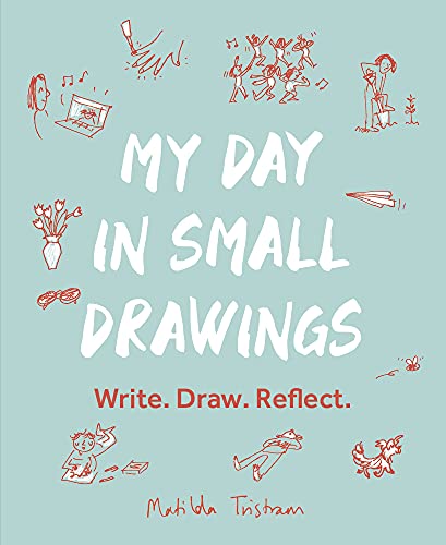 My Day in Small Drawings: Write. Draw. Reflect. von Leaping Hare Press
