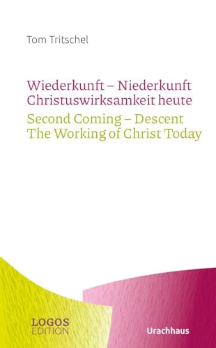 Tritschel,Wiederkunft - Niederkunft Christuswirksamkeit heute / Second Coming – Descent The Working of Christ Today (LOGOS-Edition)