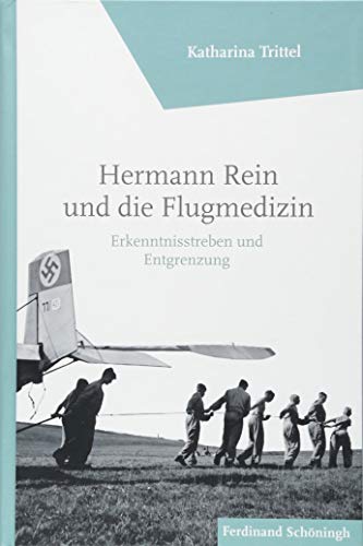 Hermann Rein und die Flugmedizin: Erkenntnisstreben und Entgrenzung