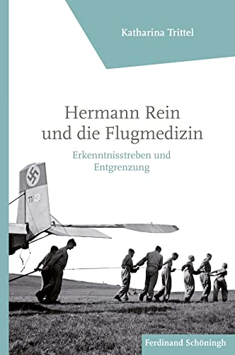 Hermann Rein und die Flugmedizin: Erkenntnisstreben und Entgrenzung