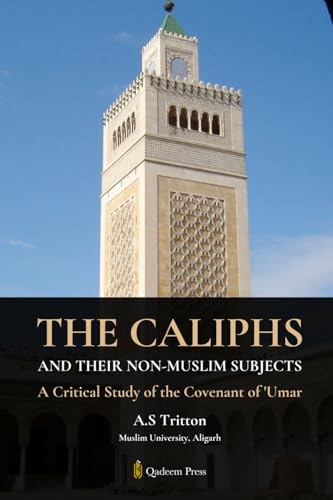 The Caliphs and their Non-Muslim Subjects: A Critical Study of the Covenant of Umar von Qadeem Press