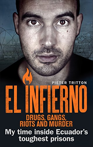 El Infierno: Drugs, Gangs, Riots and Murder: My time inside Ecuador’s toughest prisons